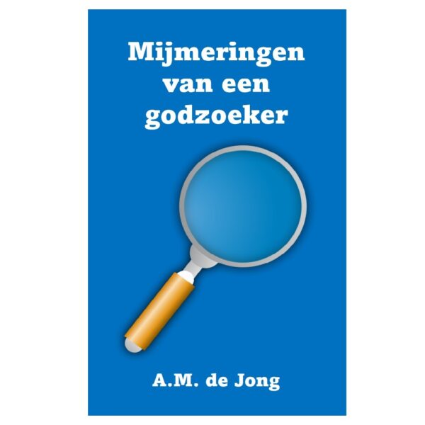 Mijmeringen van een godzoeker, A.M. de Jong